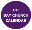 
THE 
BAY CHURCH CALENDAR 
